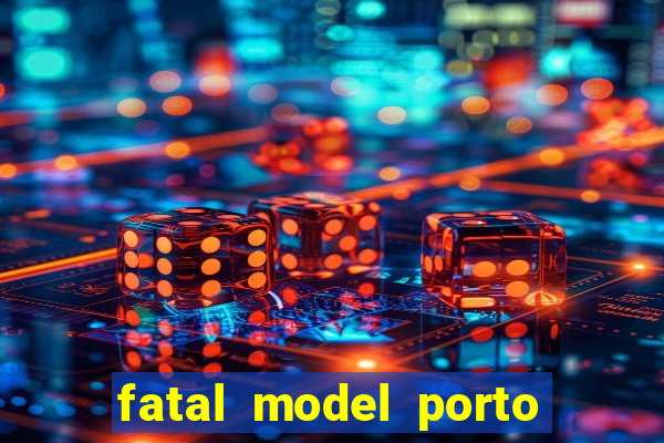 fatal model porto belo sc